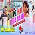 Dil Pe Hai Tera Naam--EDM Tapori Dance Mix--Dj Rahul Raniganj